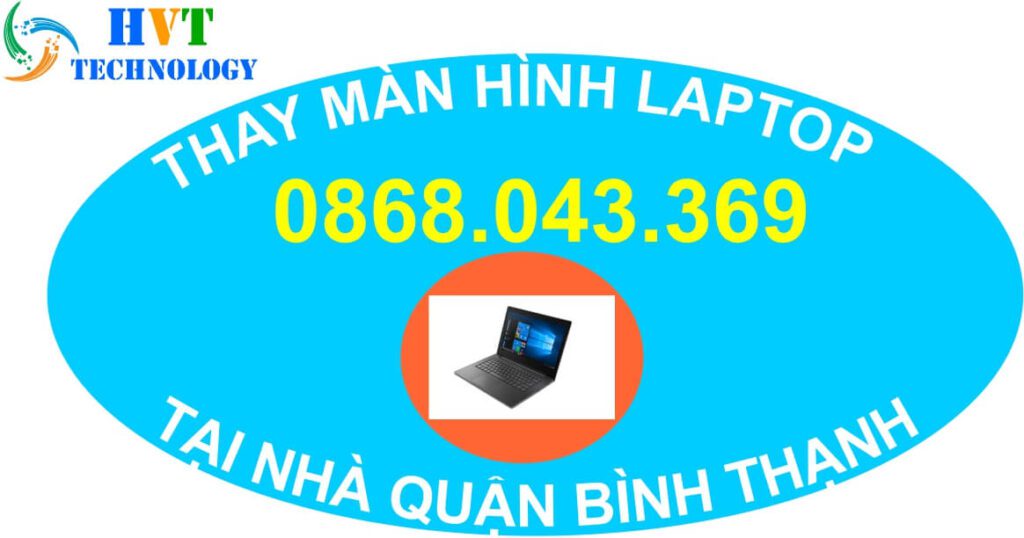 1# THAY MÀN HÌNH LAPTOP TẠI NHÀ QUẬN BÌNH THẠNH 2 Thay màn hình laptop tại nhà quận bình thạnh