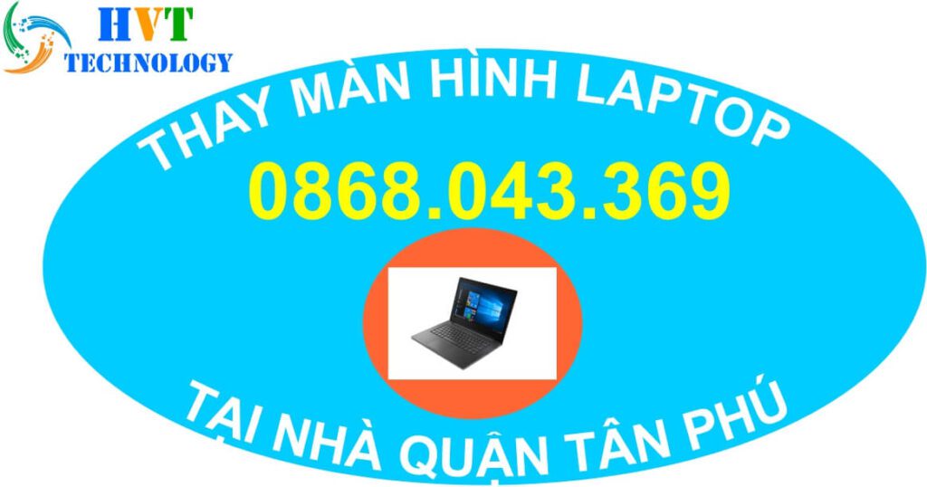 1# THAY MÀN HÌNH LAPTOP TẠI NHÀ QUẬN TÂN PHÚ 2 Thay màn hình laptop tại nhà quận tân phú
