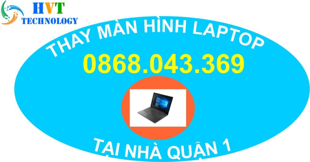 1# THAY MÀN HÌNH LAPTOP TẠI NHÀ QUẬN 1 2 Thay màn hình laptop tại nhà quận 1