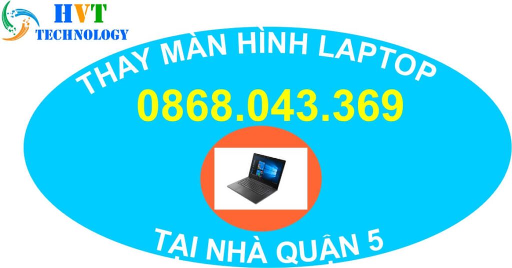 1# THAY MÀN HÌNH LAPTOP TẠI NHÀ QUẬN 5 2 Thay màn hình laptop tại nhà quận 5